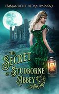 The Secret of Studborne Abbey by Emmanuelle de Maupassant