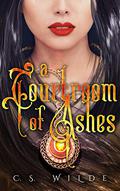 A Courtroom of Ashes by C.S. Wilde
