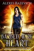 Barbed Wire Heart (Oona Goodlight #2) by Alexes Razevich