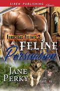 Feline Persuasion (Ferocious Felines #2) by Jane Perky
