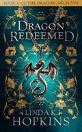 Dragon Redeemed  (The Dragon Archives Book 5) by Linda K. Hopkins