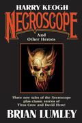 Harry Keogh: Necroscope and Other Weird Heroes! by Brian Lumley