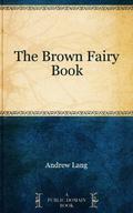 The Brown Fairy Book: Illustrated by Andrew Lang