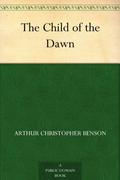 The Child of the Dawn by A.C. Benson
