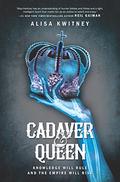Cadaver & Queen by Alisa Kwitney