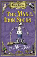 The Man in the Iron Socks (Here Be Monsters #2) by Alan Snow