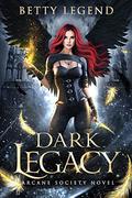 Dark Legacy  (Arcane Society, #1) by Betty Legend
