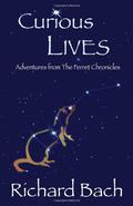 Curious Lives: Adventures from the Ferret Chronicles (The Ferret Chronicles #1-5) by Richard Bach