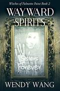 Wayward Spirits by Wendy Wang, Amy Melissa Bentley