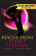 Rescue from Planet Pleasure (Felix Gomez #6) by Mario Acevedo