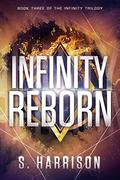 Infinity Reborn (The Infinity Trilogy #3) by S. Harrison