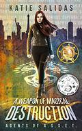 A Weapon of Magical Destruction (Agents of A.S.S.E.T. #1) by Katie Salidas