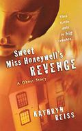 Sweet Miss Honeywell's Revenge: A Ghost Story by Kathryn Reiss