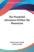 The Wonderful Adventures of Phra the Phoenician by Edwin Lester Arnold