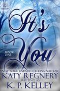 It's You: Book One (It's You #1) by K.P. Kelley