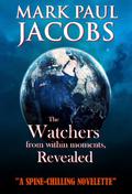The Watchers from within Moments, Revealed by Mark Paul Jacobs
