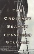 The Ordinary Seaman by Francisco Goldman