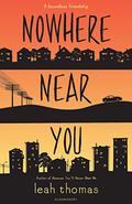 Nowhere Near You (Because You'll Never Meet Me #2) by Leah Thomas