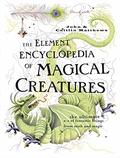 The Element Encyclopedia of Magical Creatures: The Ultimate A-Z of Fantastic Beings from Myth and Magic by John Matthews, Caitlín Matthews