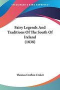 Fairy Legends And Traditions Of The South Of Ireland  (1838) by Thomas Crofton Croker