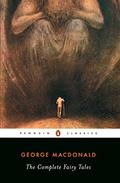The Complete Fairy Tales by George MacDonald, U.C. Knoepflmacher