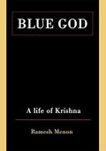 Blue God: A Life of Krishna by Ramesh Menon