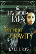 Defying Gravity (Havenwood Falls #14) by Kallie Ross