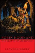 Robin Hood and the Beasts of Sherwood: Clayton Emery's Tales of Robin Hood by Clayton Emery