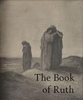 The Book of Ruth - Translated from the Scriptures, Illustrated (Bible #8) by Gustave Doré