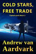 Cold Stars, Free Trades Evil (Captain Jack Black #1) by Andrew van Aardvark