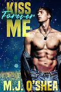 Kiss Me Forever by M.J. O'Shea