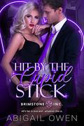 Hit by the Cupid Stick (Brimstone Inc. #5) by Abigail Owen