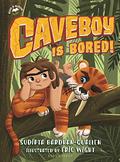 Caveboy Is Bored! by Eric Wight