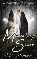 Momentary as a Sound (Avery Nolan #4) by M.L. Hamilton