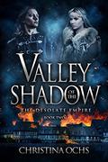 Valley of the Shadow (The Desolate Empire #2) by Christina Ochs