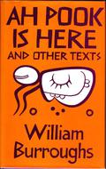 Ah Pook Is Here, and Other Texts: by William S. Burroughs