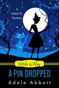 Witch Is Why A Pin Dropped by Adele Abbott