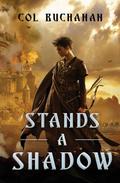 Stands a Shadow (Heart of the World #2) by Col Buchanan