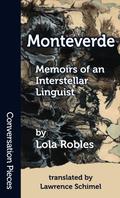 Monteverde: Memoirs of an Interstellar Linguist by Lola Robles