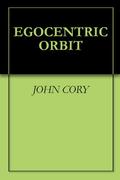 EGOCENTRIC ORBIT by John Cory