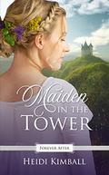 Maiden in the Tower: A Regency Fairy Tale Retelling by Heidi Kimball