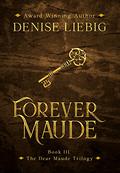 Forever Maude (The Dear Maude Trilogy #3) by Denise Liebig