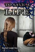 To Save A Life (A'yen's Legacy #3) by Rachel Leigh Smith