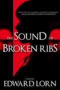 The Sound of Broken Ribs (All Things Lead to the End #2) by Edward Lorn