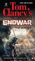 The Hunted (Tom Clancy's Endwar #2) by David Michaels