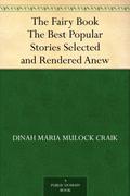 The Fairy Book - The Best Popular Fairy Stories Selected and Rendered Anew by Dinah Maria Mulock Craik
