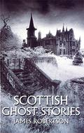 Scottish Ghost Stories by James Robertson