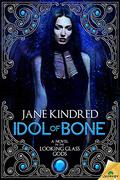 Idol of Bone (Looking Glass Gods #1) by Jane Kindred