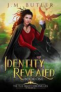 Identity Revealed (Tue-Rah Chronicles #1) by J.M. Butler