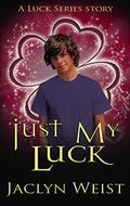 Just My Luck: A Luck Series Novella (Luck #6) by Jaclyn Weist